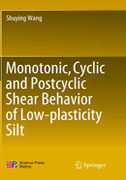 Monograph_Monotonic, Cyclic and Postcyclic Shear Behavior of Low-plasticity Silt